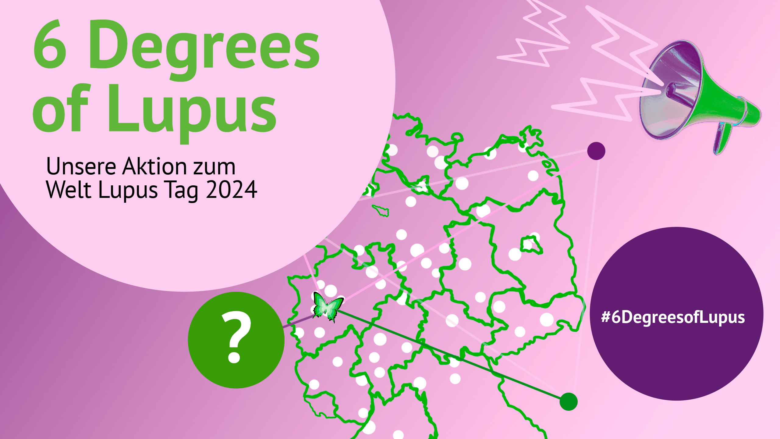 6 Degrees of Lupus 
Unsere Aktion zum Welt Lupus Tag 2024  mit dem Hashtag #6DegreesOf Lupus